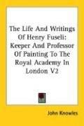 The Life And Writings Of Henry Fuseli: Keeper And Professor Of Painting To The Royal Academy In London V2
