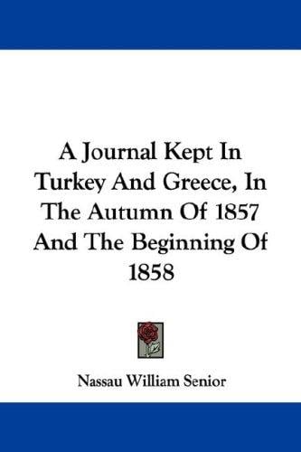 A Journal Kept In Turkey And Greece, In The Autumn Of 1857 And The Beginning Of 1858