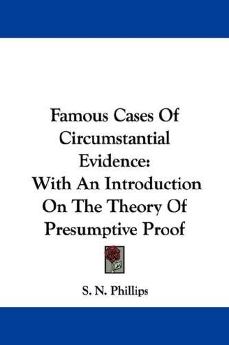 Famous Cases Of Circumstantial Evidence: With An Introduction On The Theory Of Presumptive Proof