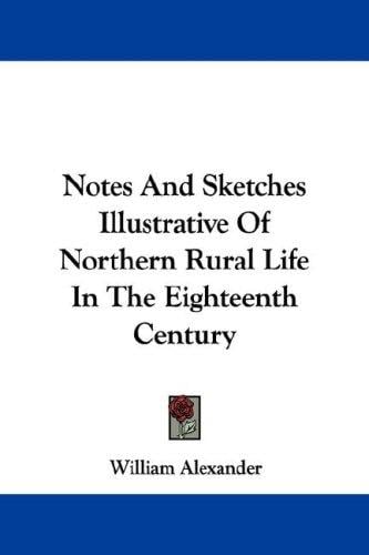 Notes And Sketches Illustrative Of Northern Rural Life In The Eighteenth Century