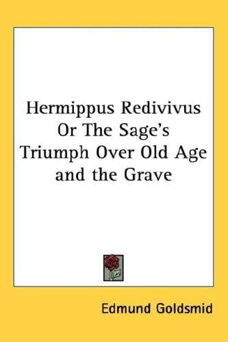 Hermippus Redivivus Or The Sage's Triumph Over Old Age and the Grave