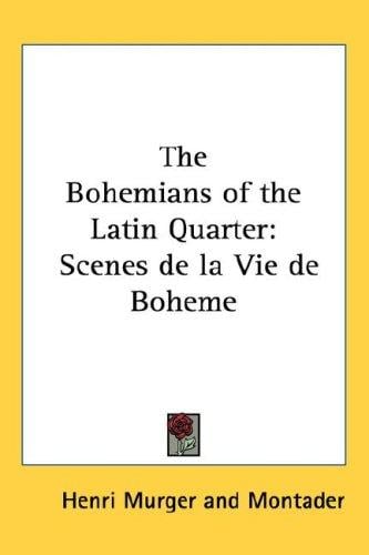 The Bohemians of the Latin Quarter: Scenes de la Vie de Boheme