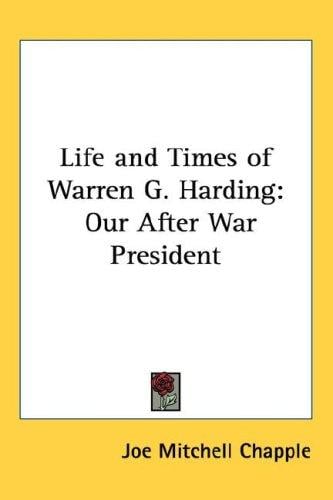 Life and Times of Warren G. Harding: Our After War President