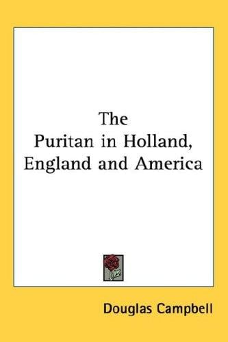 The Puritan in Holland, England and America