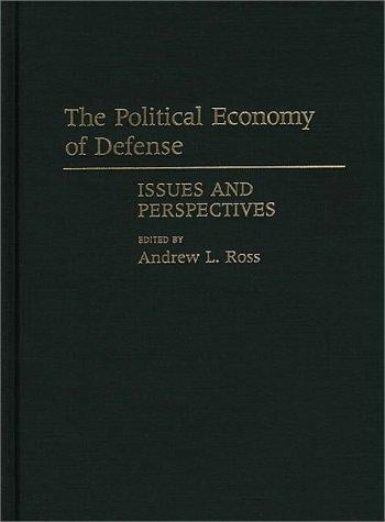 The Political Economy of Defense: Issues and Perspectives (Contributions in Military Studies)