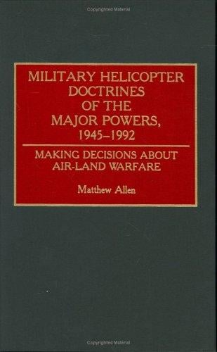 Military helicopter doctrines of the major powers, 1945-1992: making decisions about air-land warfare