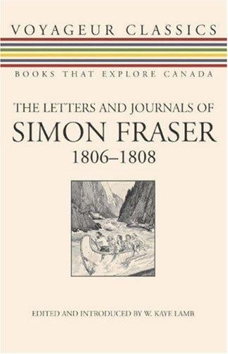 The Letters and Journals of Simon Fraser, 1806-1808 (Voyageur Classics)