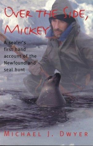 Over the side, Mickey: a first hand account of the 1997 Newfoundland seal hunt