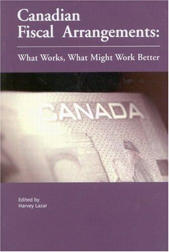 Canadian Fiscal Arrangements: What Works, What Might Work Better