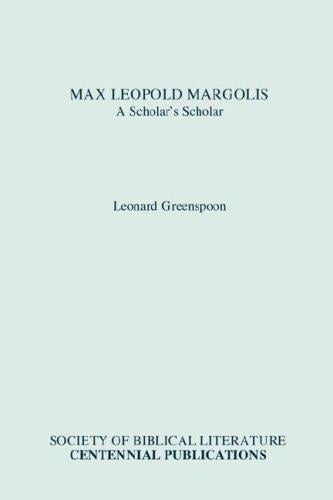Max Leopold Margolis: A Scholar's Scholar (Biblical Scholarship in North America)