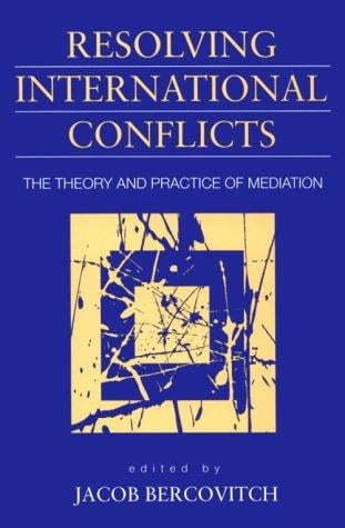 Resolving International Conflicts: The Theory and Practice of Mediation (Studies in International Politics)