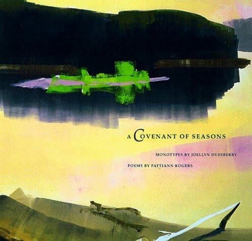 A Covenant of Seasons: Monotypes by Joellyn T. Duesberry, Poetry by Pattiann Rogers