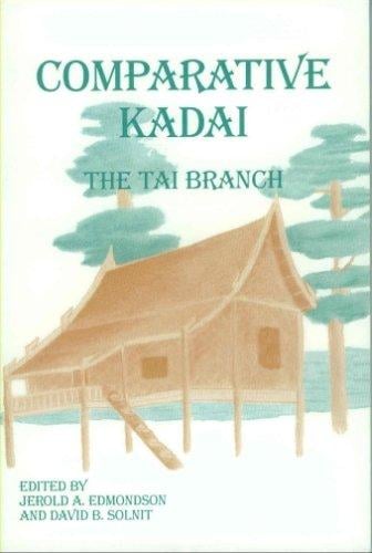 Comparative Kadai: The Tai Branch (SIL International and the University of Texas at Arlington Publications in Linguistics, vol.124)