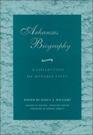 Arkansas Biography: A Collection of Notable Lives