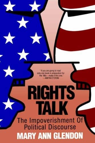 Rights Talk: The Impoverishment of Political Discourse