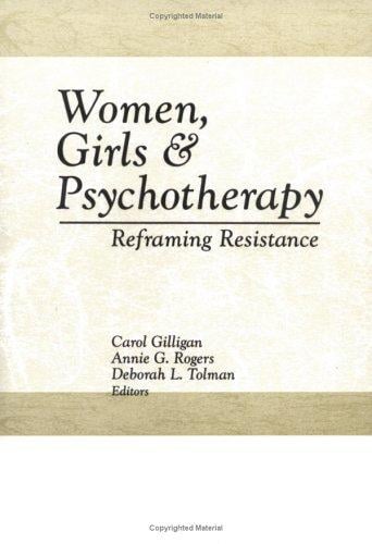 Women, Girls, and Psychotherapy: Reframing Resistence