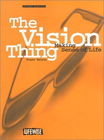 The Vision Thing: Making Sense of Life (Lifewise)