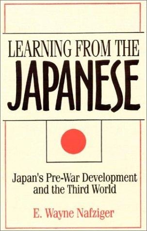 Learning from the Japanese: Japan's Pre-War Development and the Third World (Japan in the Modern World)