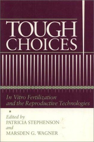 Tough Choices: In Vitro Fertilization and the Reproductive Technologies (Health, Society, and Policy)