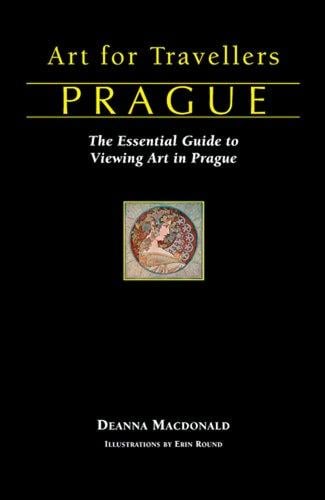 Art for Travellers Prague: The Essential Guide to Viewing Art in Prague (Art for Travellers)