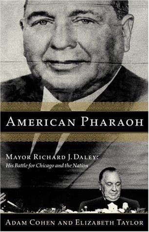American pharaoh: Mayor Richard J. Daley : his battle for Chicago and the nation