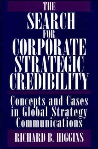 The Search for Corporate Strategic Credibility: Concepts and Cases in Global Strategy Communications