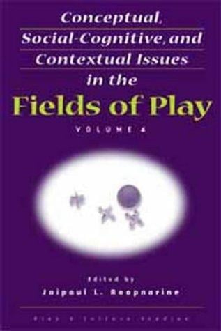 Conceptual, Social-Cognitive, and Contextual Issues in the Fields of Play (Play & Culture Studies, Volume 4)