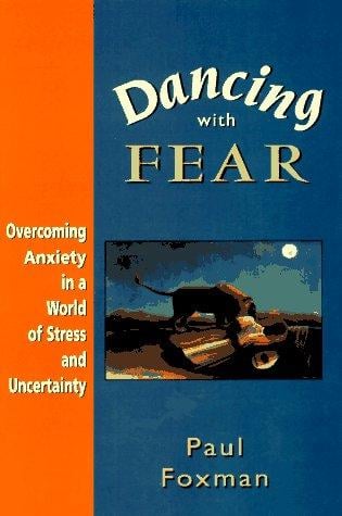 Dancing with fear: overcoming anxiety in a world of stress and uncertainty