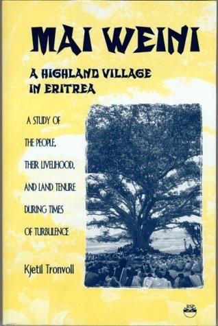Mai Weini, a Highland Village in Eritrea: A Study of the People, Their Livelihood, and Land Tenure During Times of Turbulence