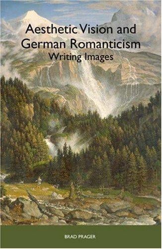 Aesthetic Vision and German Romanticism: Writing Images (Studies in German Literature Linguistics and Culture) (Studies in German Literature Linguistics and Culture)