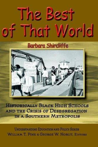 The Best of That World: Historically Black High Schools And the Crisis of Segregation in a Southern Metropolis (Understanding Education and Policy)