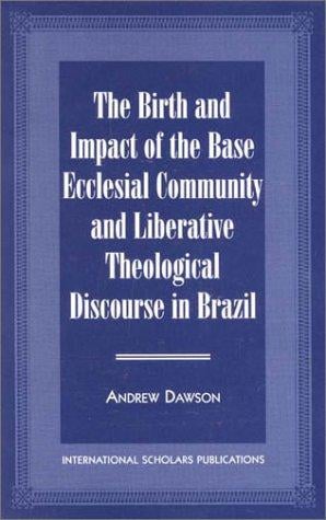 birth and impact of the base ecclesial community and liberative theological discourse in Brazil
