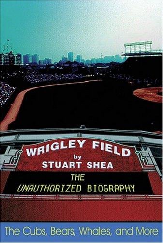 Wrigley Field: The Unauthorized Biography