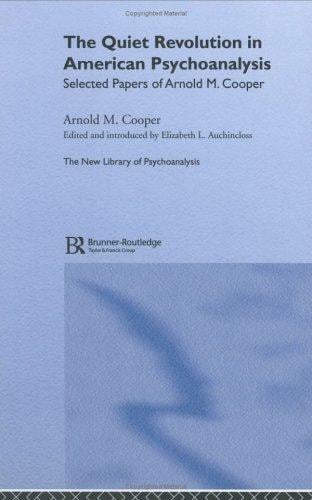 The Quiet Revolution in American Psychoanalysis: Selected Papers of Arnold M.Cooper (New Library of Psychoanalysis)