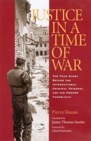 Justice in a time of war: the true story behind the International Criminal Tribunal for the Former Yugoslavia