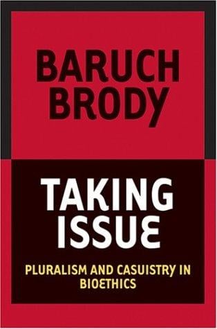 Taking Issue: Pluralism And Casuistry In Bioethics