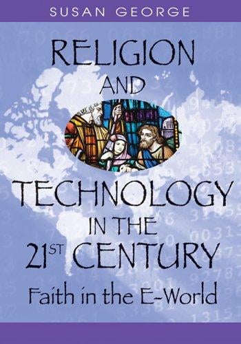 Religion And Technology in the 21st Century: Faith in the E-world