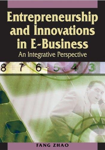 Entrepreneurship and Innovations in E-business: An Integrative Perspective