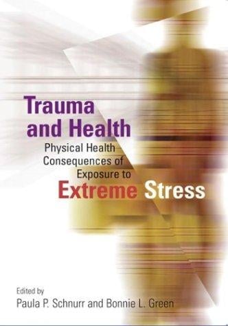 Trauma and Health: Physical Health Consequences of Exposure to Extreme Stress