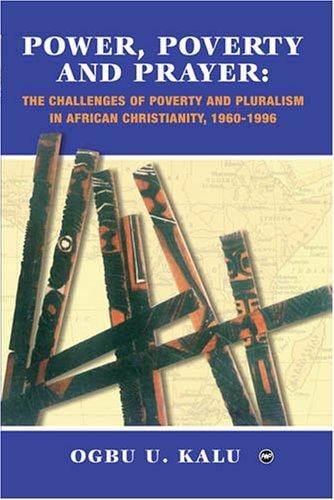 Power, Poverty and Prayer: The Challenges of Poverty and Pluralism in African Christianity, 1960-1996
