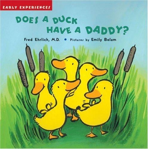 Does a Duck Have a Daddy?: Early Experiences