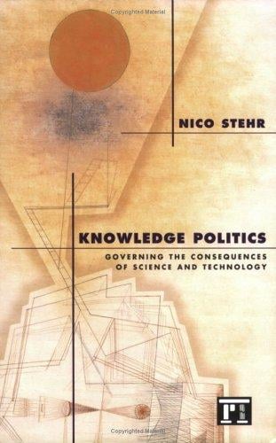 Knowledge Politics: Governing the Consequences of Science and Technology (Political Economy of the World-System Annuals)