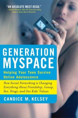 Generation MySpace: Helping Your Teen Survive Online Adolescence