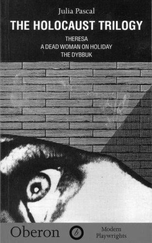 The Holocaust Trilogy: Theresa, a Dead Woman on Holiday, the Dybbuk (Oberon Book)