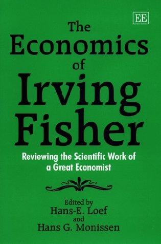 The economics of Irving Fisher: reviewing the scientific work of a great economist