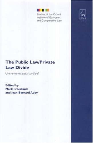 The Public Law/Private Law Divide: Une Entente Assez Cordiale? = La Distinction Du Droit Public Et Du Droit Prive: Regards Francais Et Britanniques (Studies ... Institute of European and Comparative Law)