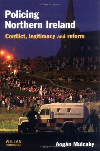 Policing Northern Ireland: Conflict, Legitimacy, and Reform