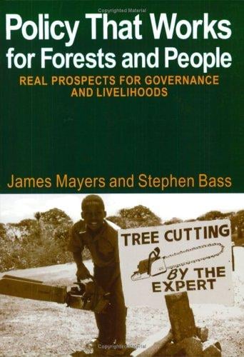 Policy That Works for Forests and People: Real Prospects for Governance and Livelihoods (Earthscan Forestry Library)