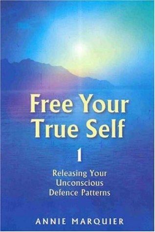 Free Your True Self 1: Releasing Your Unconcious Defence Patterns