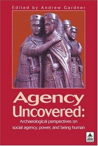 Agency Uncovered: Archaeological Perspectives on Social Agency, Power and Being Human (UCL)